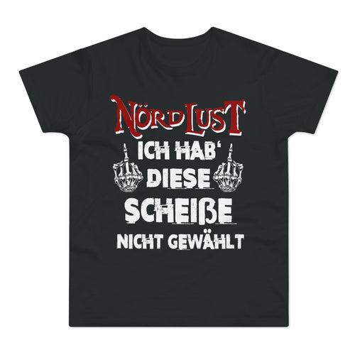 T-Shirt (bis 5XL) NördLust Ich hab' diese Scheiße nicht gewählt fy