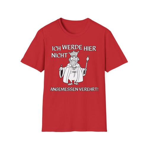 T-Shirt Ich werde hier nicht angemessen verehrt