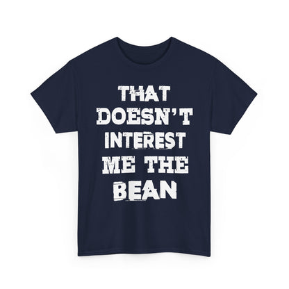 T-Shirt (bis 5XL) That doesn't inerest me the Bean