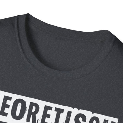 T-Shirt Theoretisch kann ich praktisch alles