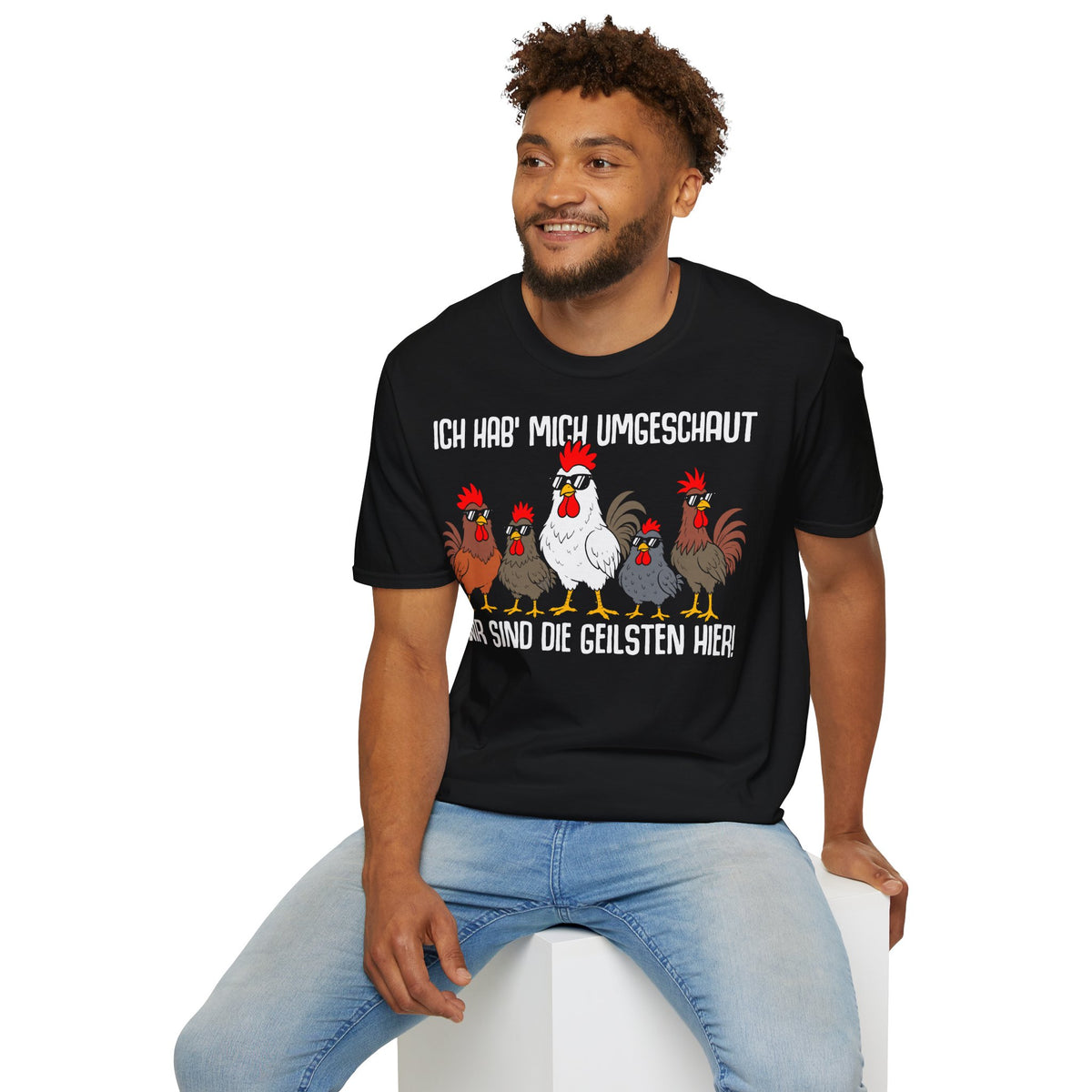 T-Shirt (bis 5XL) Ich hab mich umgeschaut, wir sind die Geilsten hier