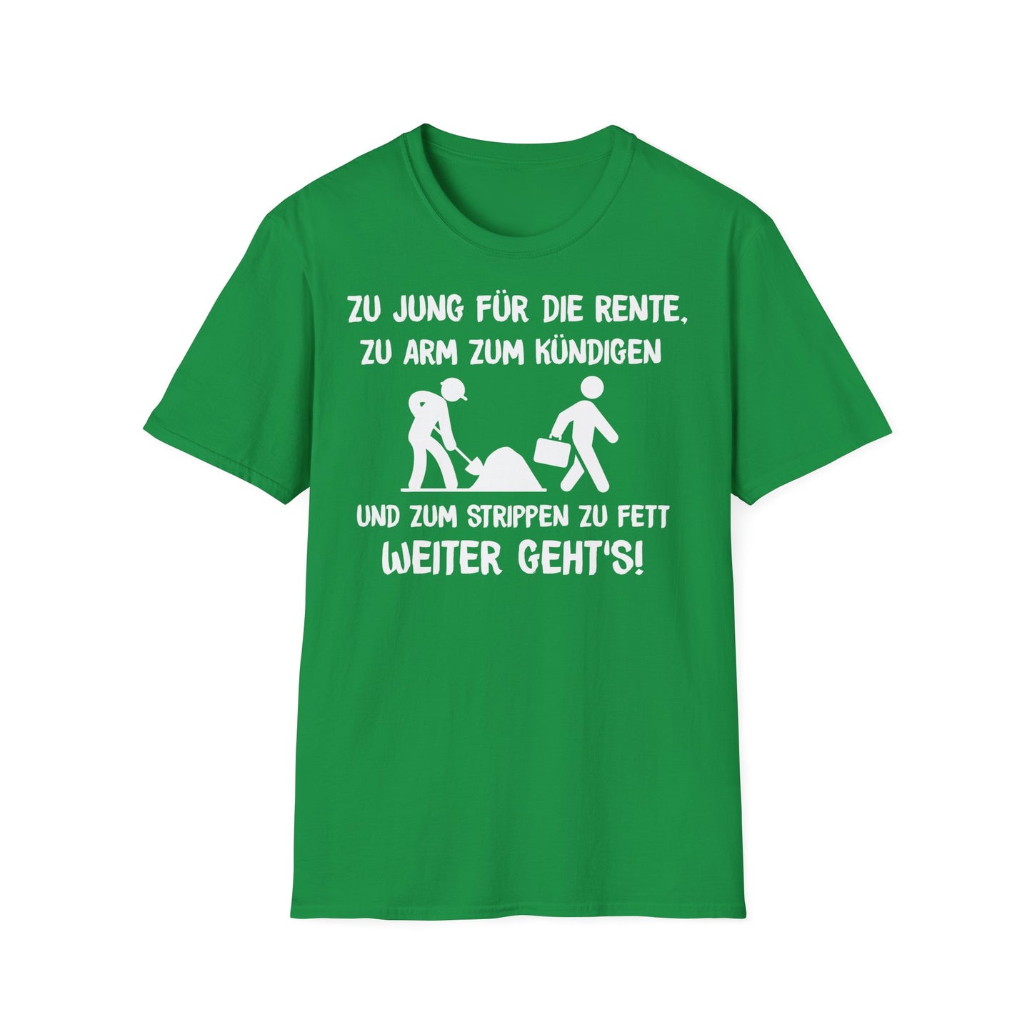 T-Shirt Zu Jung für die Rente, zu Arm zum Kündigen und zum Strippen zu Fett. Weiter geht's!