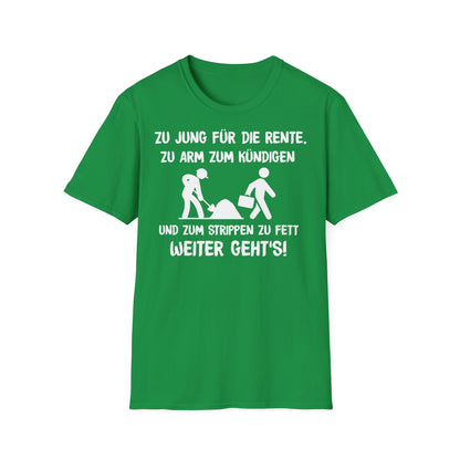 T-Shirt Zu Jung für die Rente, zu Arm zum Kündigen und zum Strippen zu Fett. Weiter geht's!