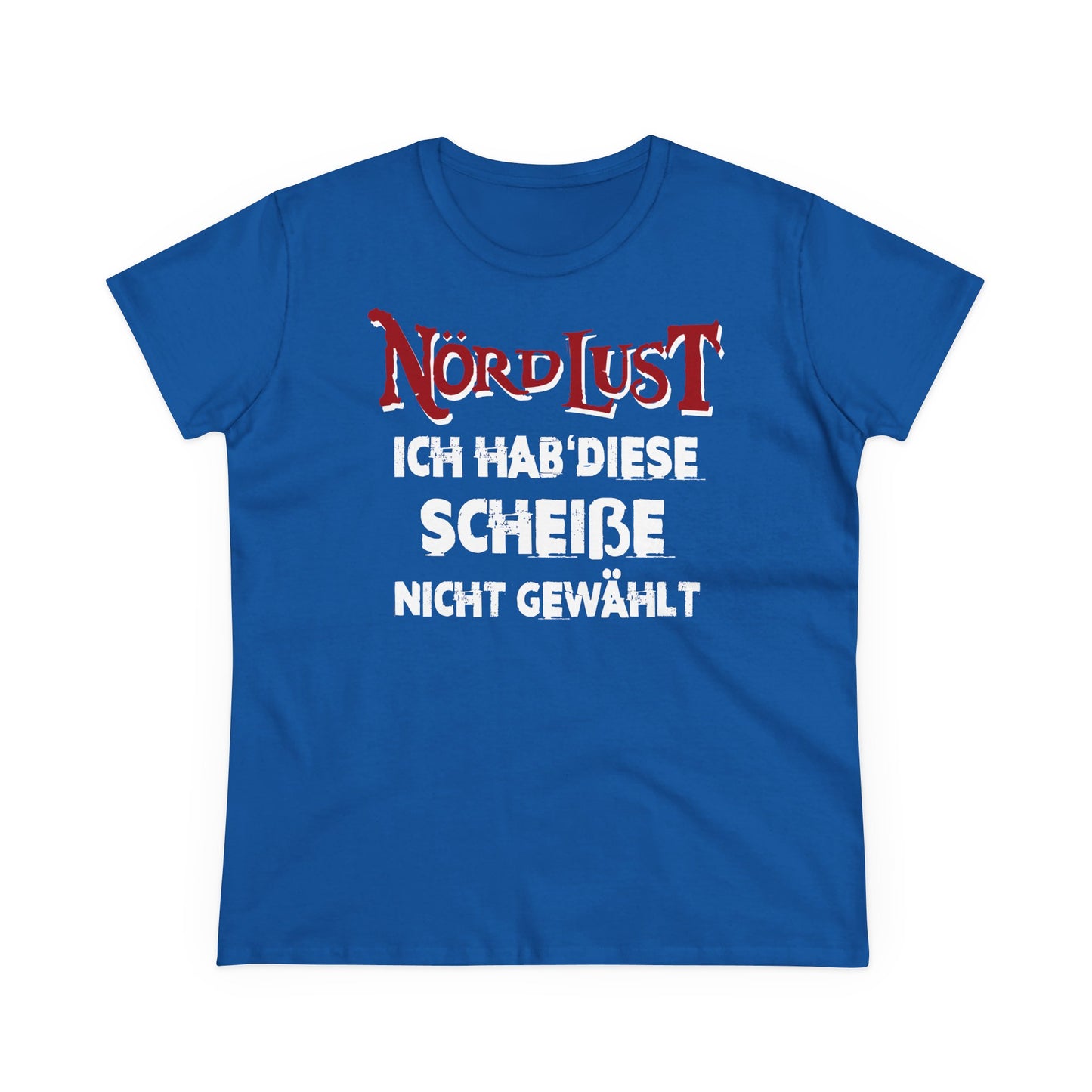Damen T-Shirt NördLust Ich hab' diese Scheiße nicht gewählt