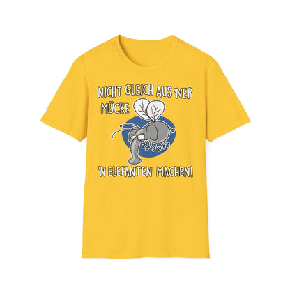 T-Shirt Nicht gleich aus 'ner Mücke 'n Elefanten machen