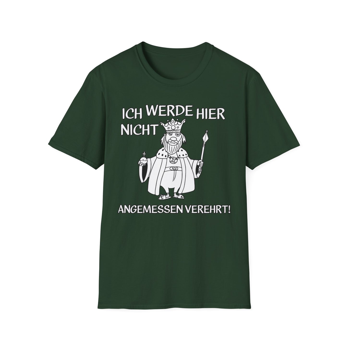 T-Shirt Ich werde hier nicht angemessen verehrt