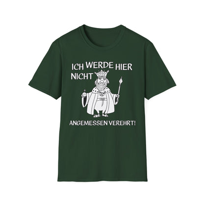 T-Shirt Ich werde hier nicht angemessen verehrt