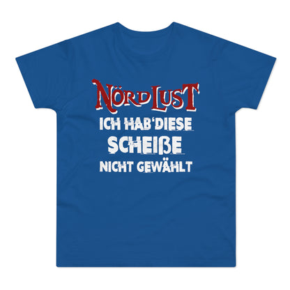 T-Shirt (bis 5XL) NördLust  Ich hab' diese Scheiße nicht gewählt'