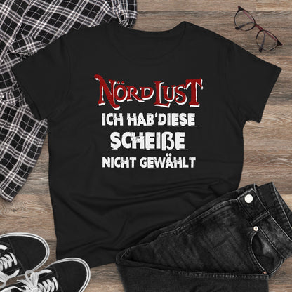 Damen T-Shirt NördLust Ich hab' diese Scheiße nicht gewählt