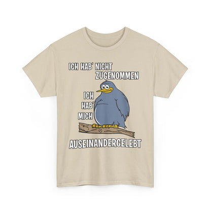 T-Shirt Ich hab' nicht zugenommen Ich hab mich auseinandergelebt (bis 5XL)