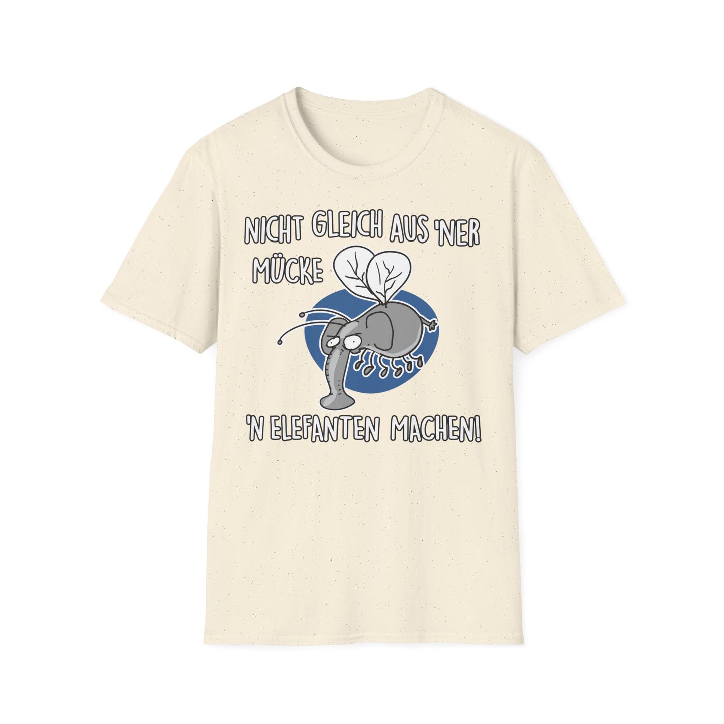 T-Shirt Nicht gleich aus 'ner Mücke 'n Elefanten machen
