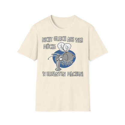 T-Shirt Nicht gleich aus 'ner Mücke 'n Elefanten machen