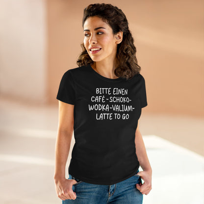 Damen T-Shirt Einen Cafe-Schoko-Wodka-Valium-Latte to go