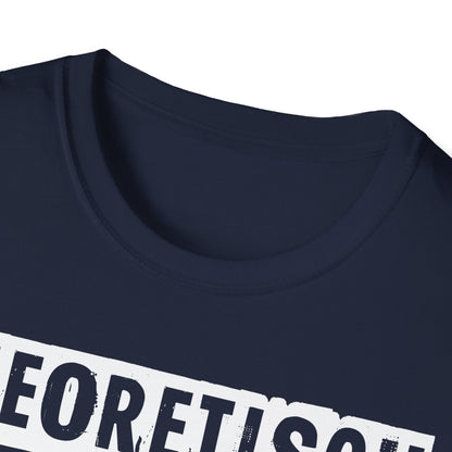T-Shirt Theoretisch kann ich praktisch alles
