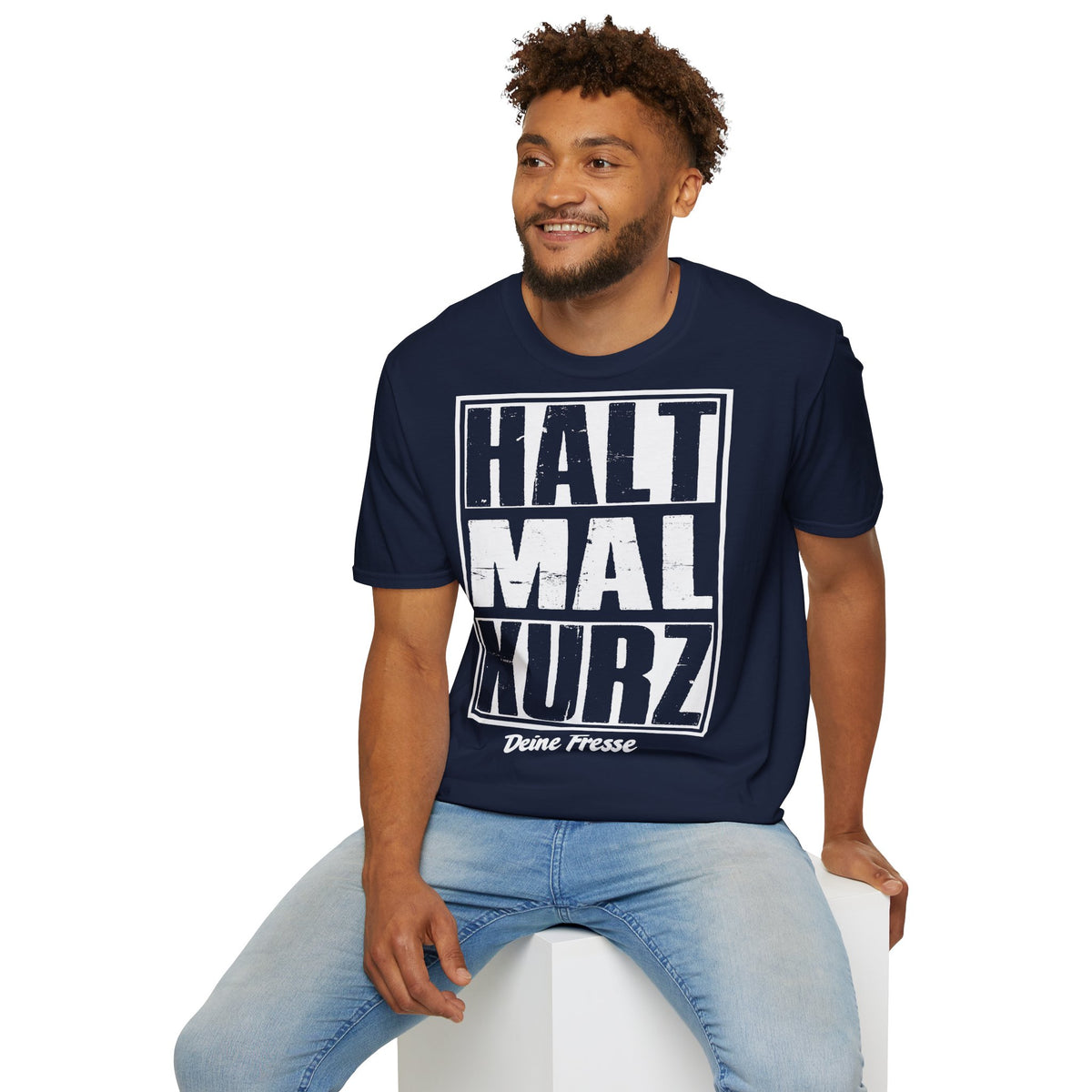 T-Shirt (bis 5XL) Halt mal kurz...Deine Fresse
