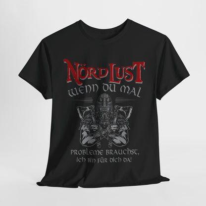 T-Shirt (bis 5XL) NördLust Wenn Du mal Probleme brauchst