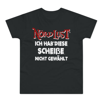 T-Shirt (bis 5XL) NördLust  Ich hab' diese Scheiße nicht gewählt'
