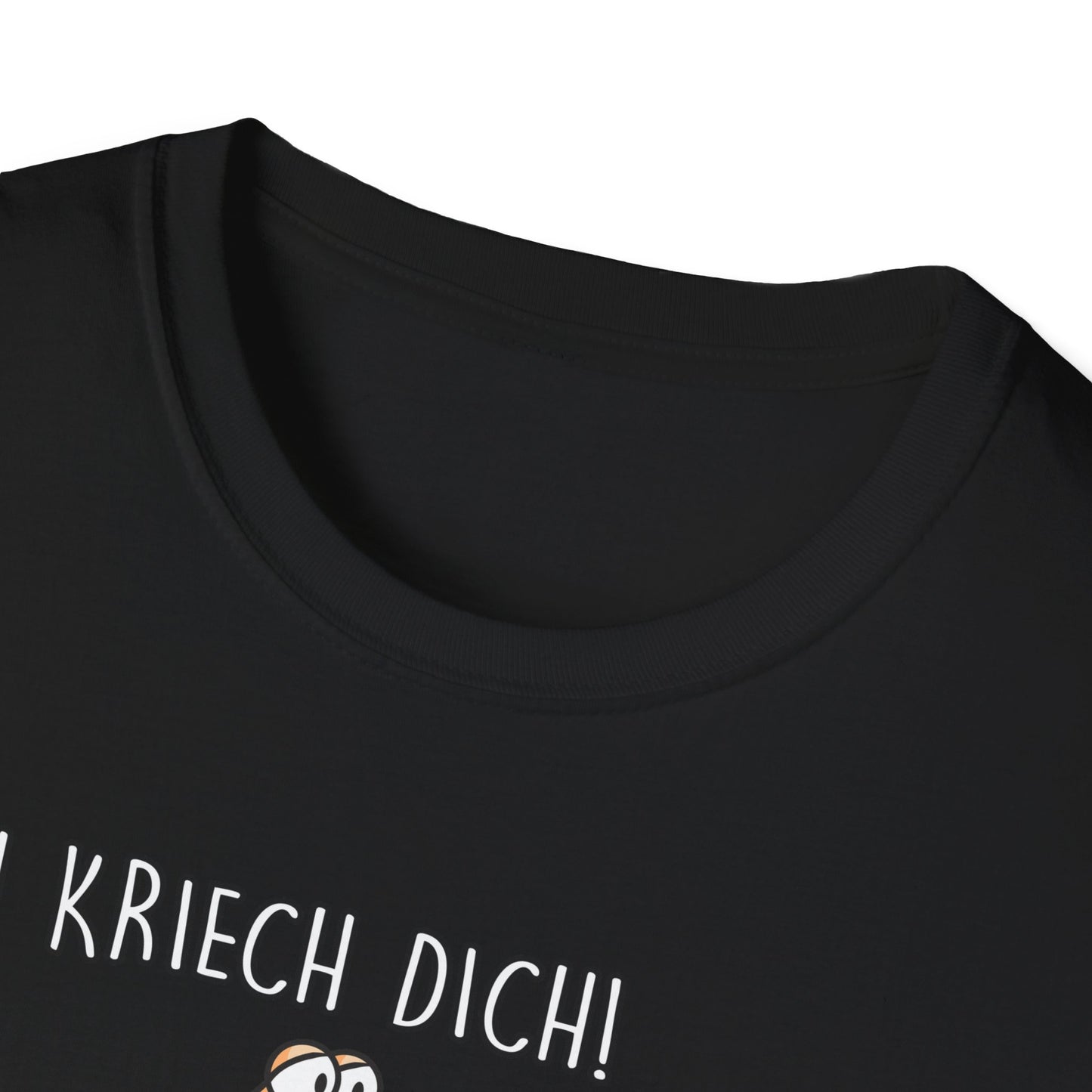 T-Shirt Ich kriech dich