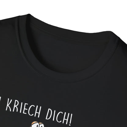 T-Shirt Ich kriech dich