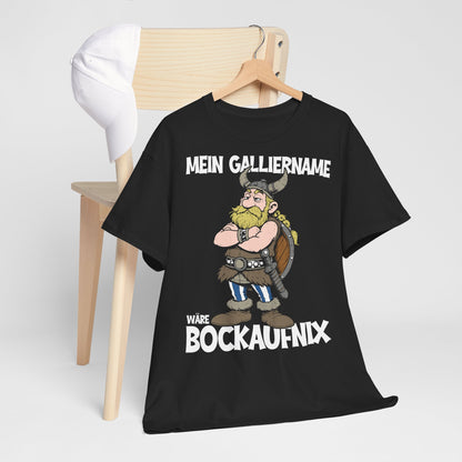 T-Shirt (bis 5XL) Mein Galliername wäre Bockaufnix