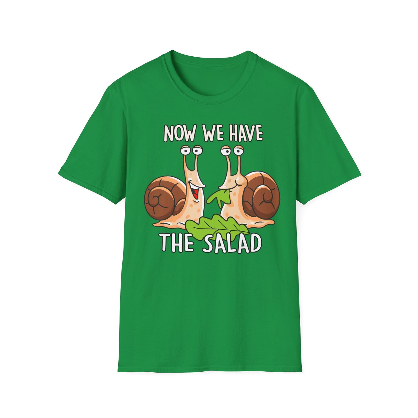 T-Shirt Now we have the Salad