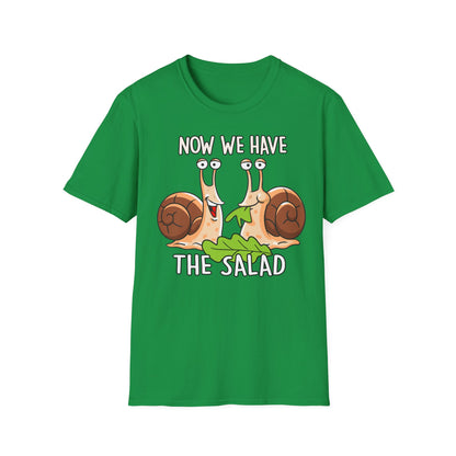 T-Shirt Now we have the Salad