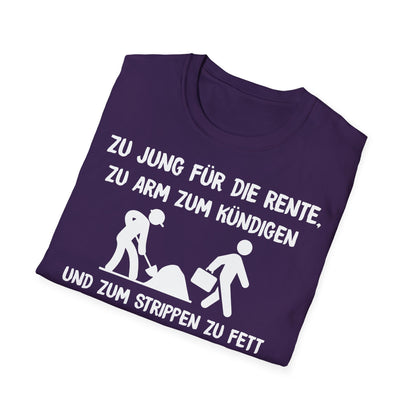 T-Shirt Zu Jung für die Rente, zu Arm zum Kündigen und zum Strippen zu Fett. Weiter geht's!