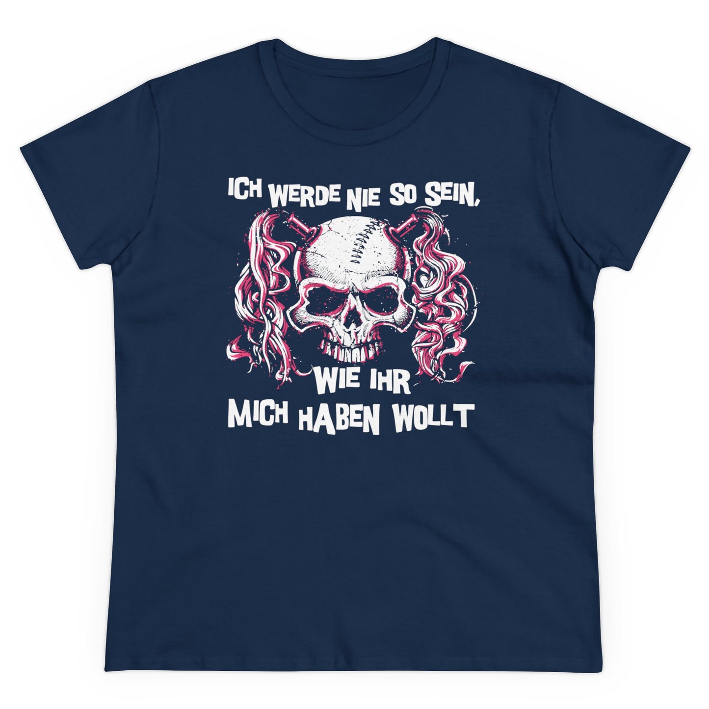 Damen T-Shirt Ich werde nie so sein, wie ihr mich haben wollt