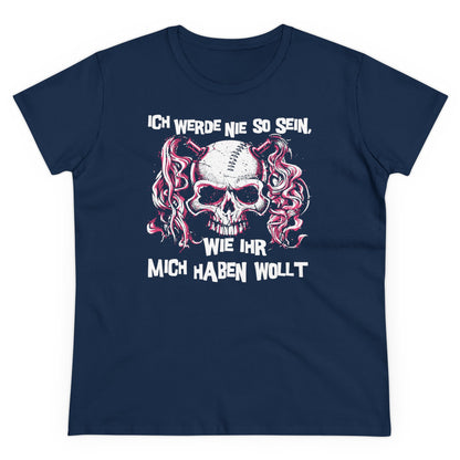 Damen T-Shirt Ich werde nie so sein, wie ihr mich haben wollt