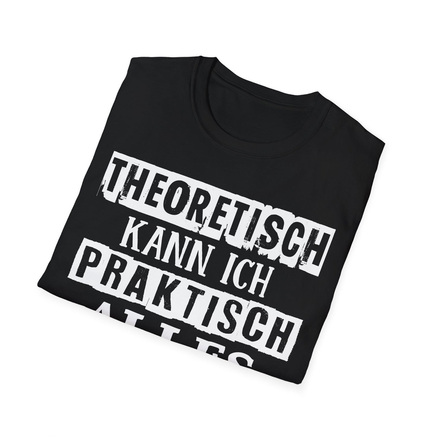T-Shirt Theoretisch kann ich praktisch alles