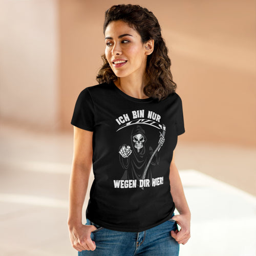 Damen T-Shirt Ich bin nur wegen Dir hier