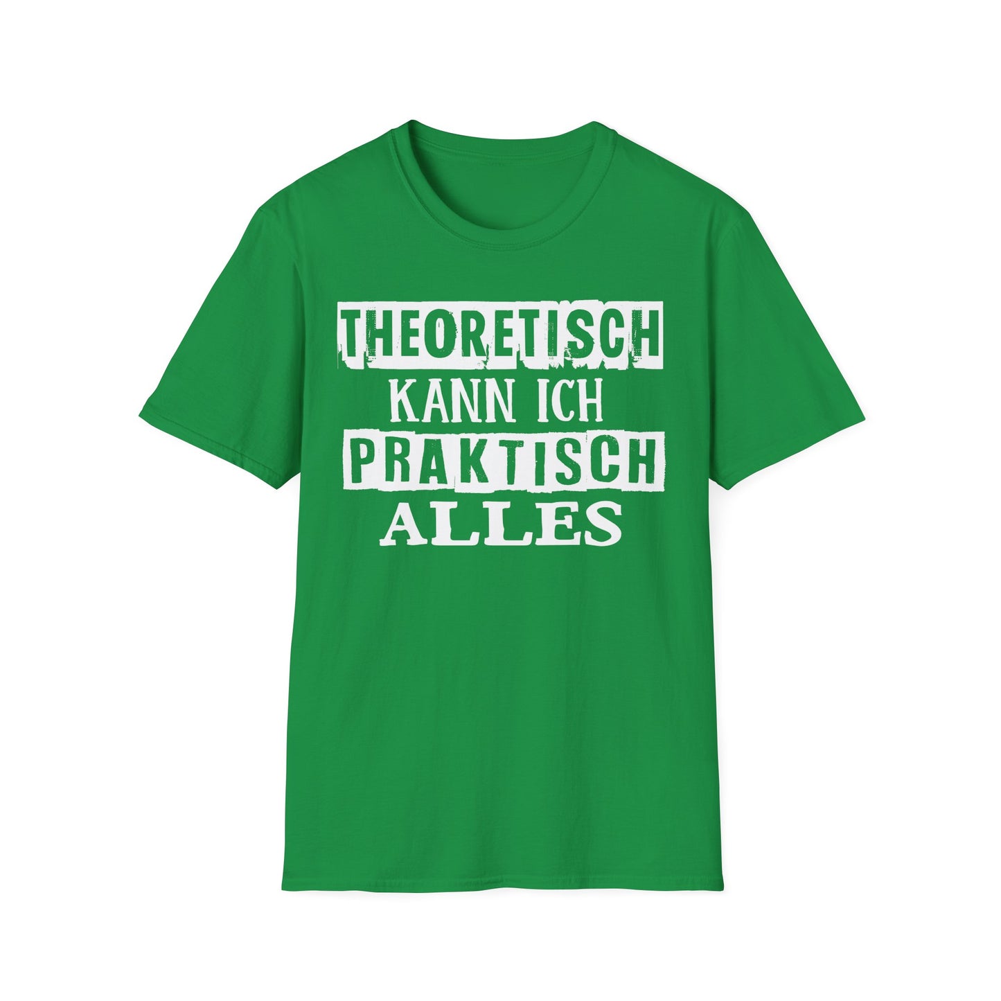 T-Shirt Theoretisch kann ich praktisch alles