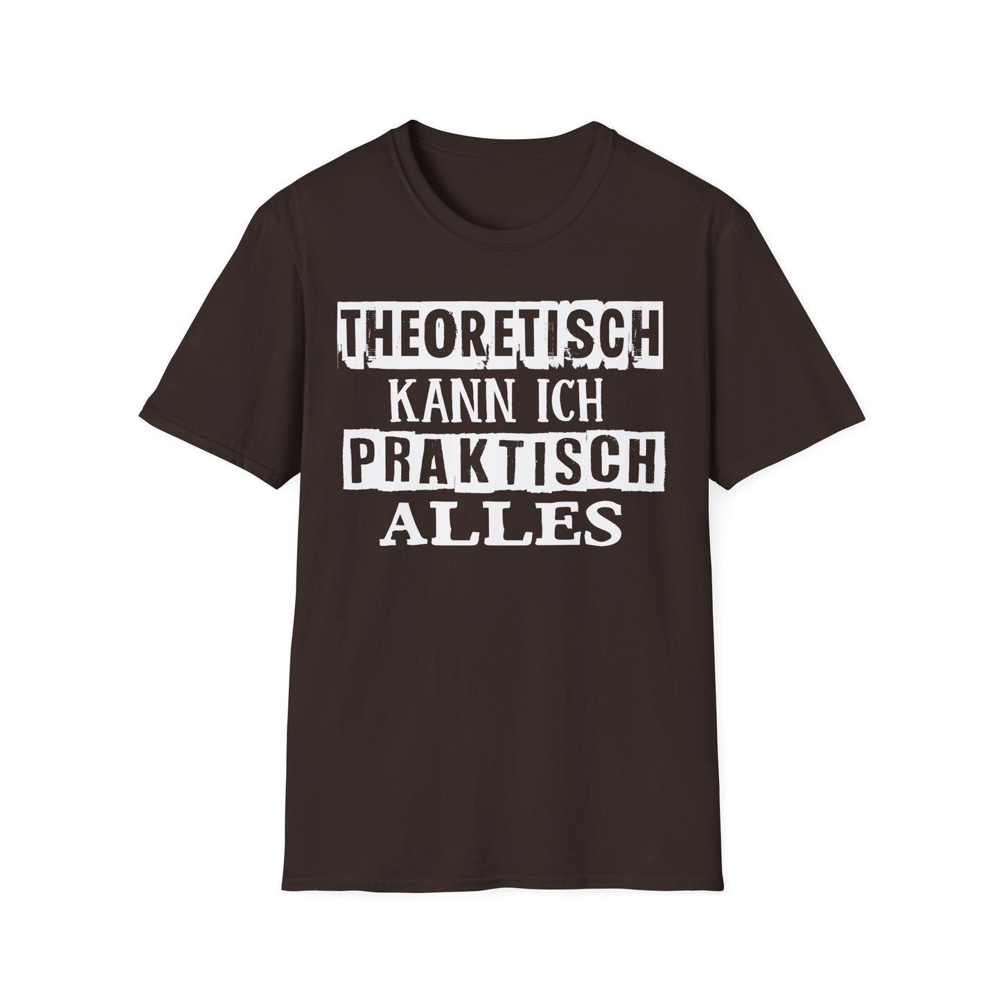 T-Shirt Theoretisch kann ich praktisch alles