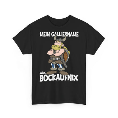 T-Shirt (bis 5XL) Mein Galliername wäre Bockaufnix