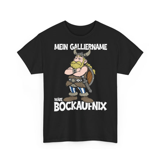 T-Shirt (bis 5XL) Mein Galliername wäre Bockaufnix