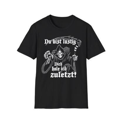 T-Shirt Du bist lustig Dich hole ich zuletzt