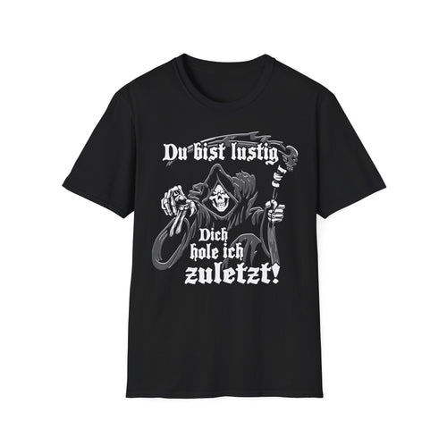 T-Shirt Du bist lustig Dich hole ich zuletzt