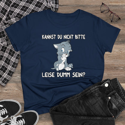 Damen T-Shirt Kannst du nicht bitte leise dumm sein