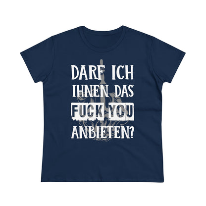 Damen T-Shirt Darf ich Ihnen das Fuck You anbieten