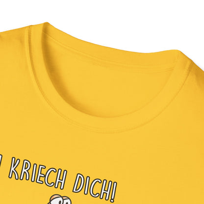 T-Shirt Ich kriech dich
