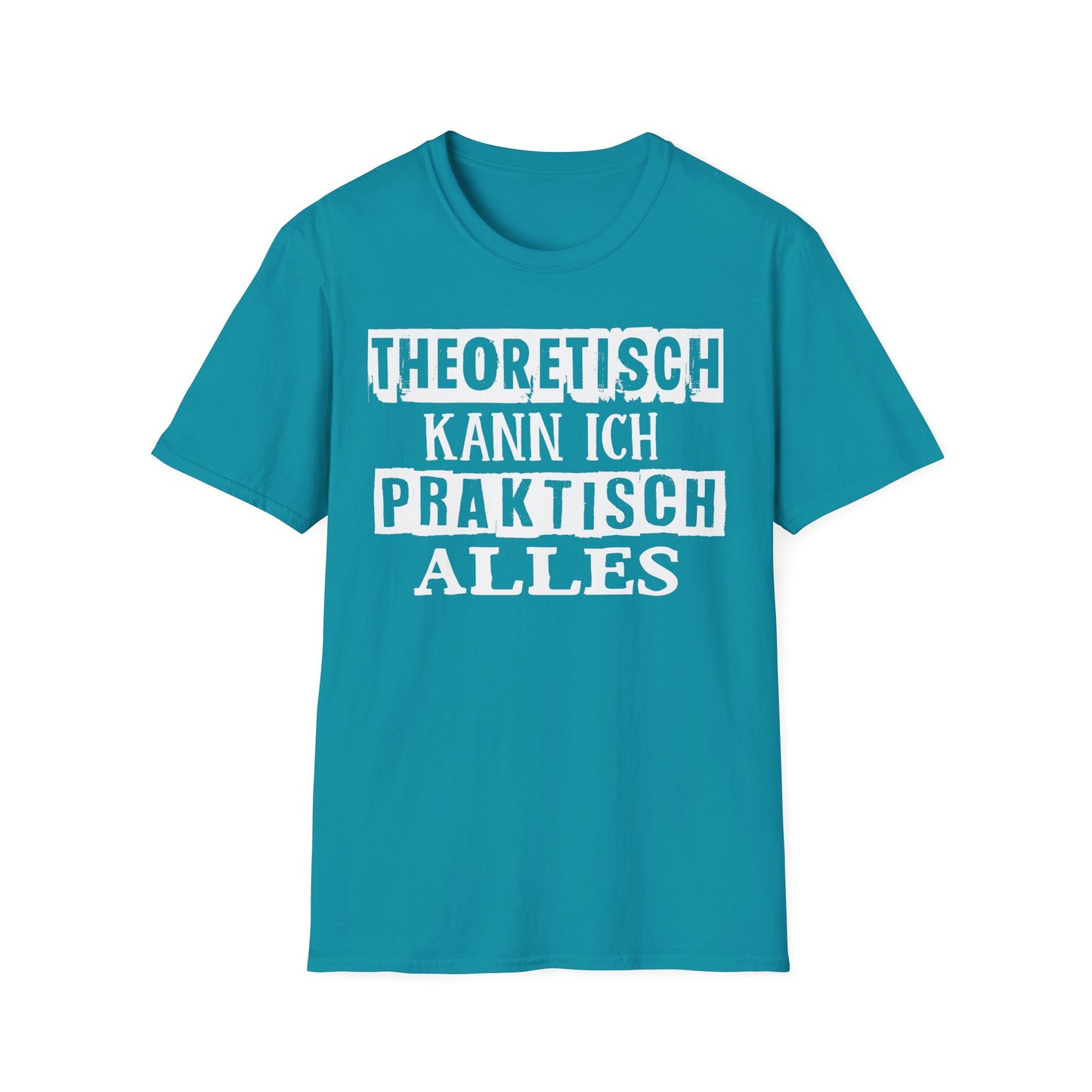 T-Shirt Theoretisch kann ich praktisch alles