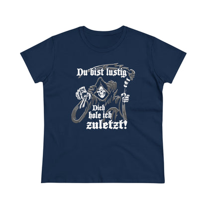 Damen T-Shirt Du bist Lustig Dich hole ich zuletzt