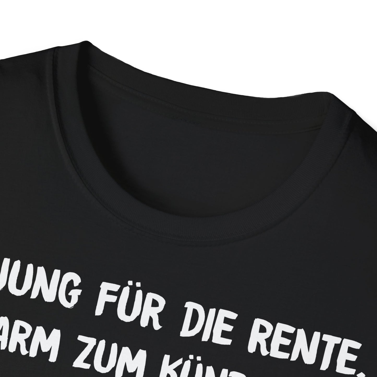 T-Shirt Zu Jung für die Rente, zu Arm zum Kündigen und zum Strippen zu Fett. Weiter geht's!