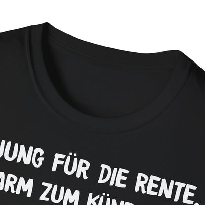 T-Shirt Zu Jung für die Rente, zu Arm zum Kündigen und zum Strippen zu Fett. Weiter geht's!