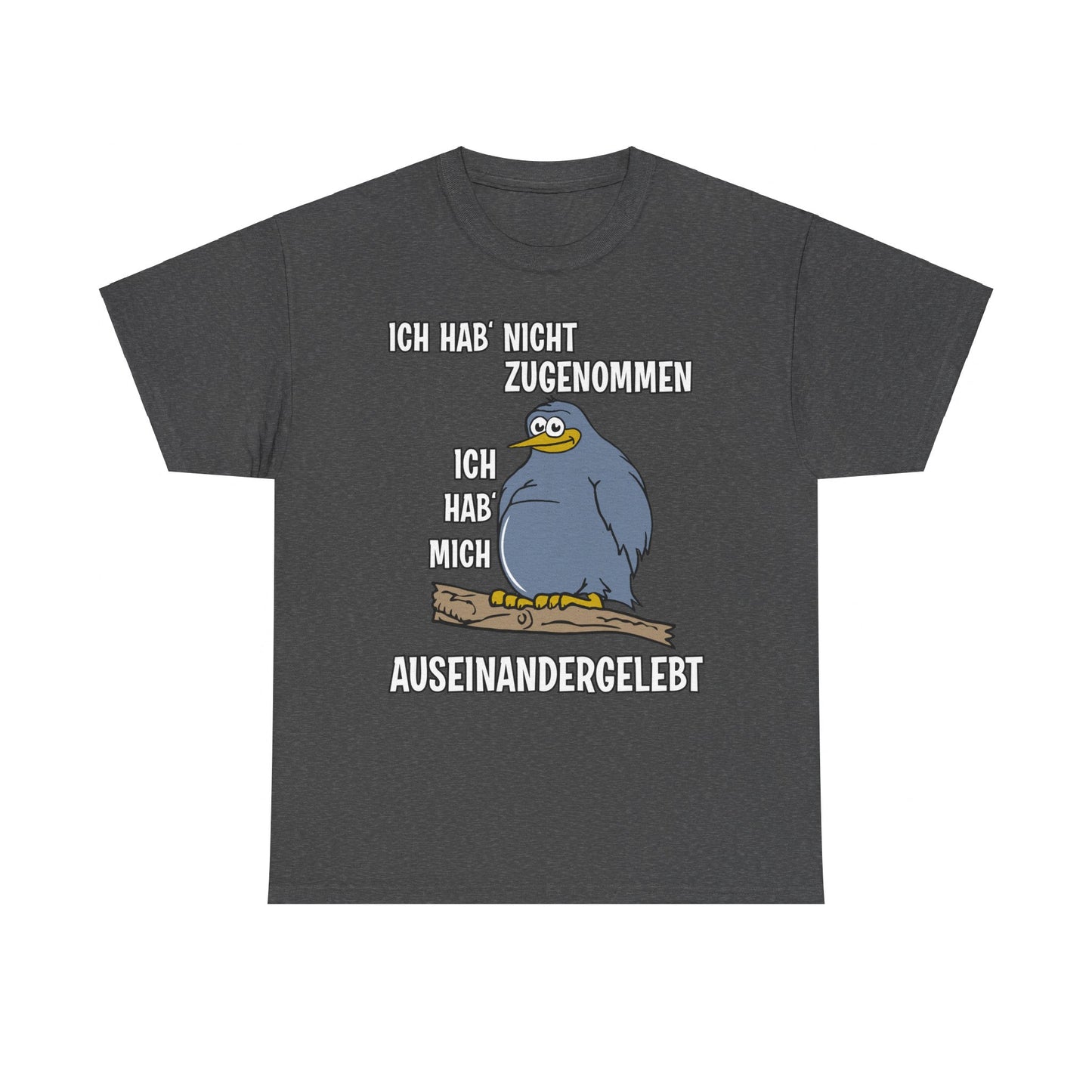 T-Shirt Ich hab' nicht zugenommen Ich hab mich auseinandergelebt (bis 5XL)