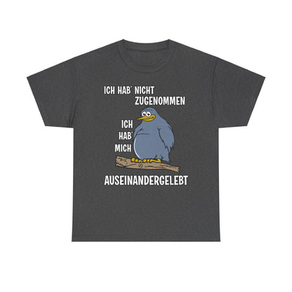 T-Shirt Ich hab' nicht zugenommen Ich hab mich auseinandergelebt (bis 5XL)