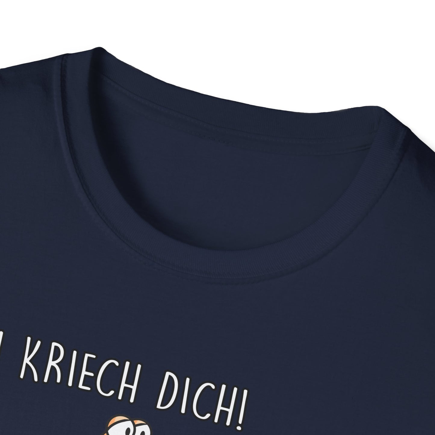 T-Shirt Ich kriech dich