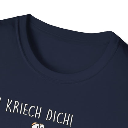 T-Shirt Ich kriech dich