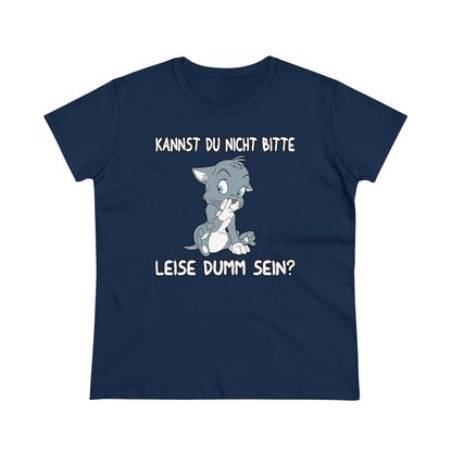 Damen T-Shirt Kannst du nicht bitte leise dumm sein