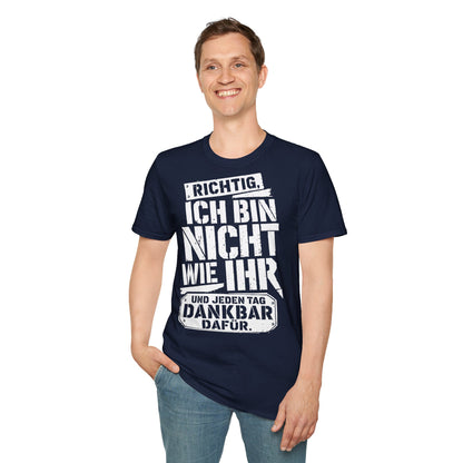 T-Shirt (bis 5XL) Richtig, ich bin nicht so wie Ihr...und jeden Tag dankbar dafür